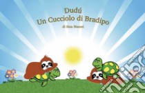 Dudù. Un cucciolo di bradipo. Per la Scuola elementare. Ediz. per la scuola libro di Mazzei Sina