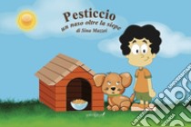 Pesticcio. Un naso oltre la siepe. Ediz. illustrata libro di Mazzei Sina