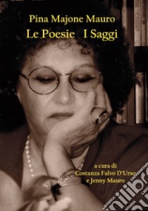 Le Poesie. I Saggi libro di Majone Mauro Pina; Mauro J. (cur.); Falvo D'Urso C. (cur.)