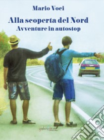 Alla scoperta del Nord libro di Voci Mario