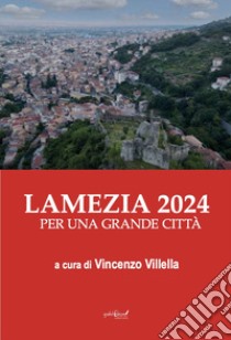 Lamezia 2024. Per una grande città libro di Villella V. (cur.)