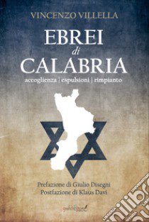 Ebrei di Calabria. Accoglienza espulsioni rimpianto libro di Villella Vincenzo