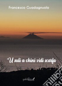 'U suli a chini vidi scarfa libro di Guadagnuolo Francesco