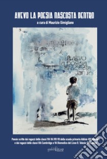 Avevo la poesia nascosta dentro. «Progetto poesia» libro di Gimigliano M. (cur.)