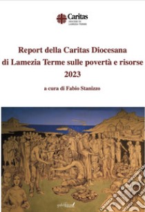 Report della Caritas Diocesana di Lamezia Terme sulle povertà e risorse 2023 libro di Stanizzo F. (cur.)