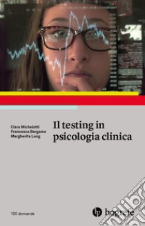 Il testing in psicologia clinica libro di Michelotti Clara; Bergamo Francesca; Lang Margherita