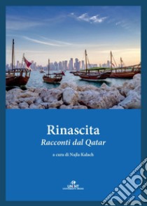 Rinascita. Racconti dal Qatar libro di Kalach N. (cur.)