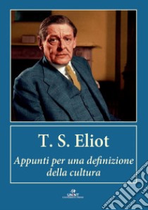 Appunti per una definizione della cultura libro di Eliot Thomas S.