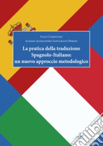 La pratica della traduzione spagnolo-italiano: un nuovo approccio metodologico libro di Cosentino Italo; Santamato Peroni Alessio Alessandro