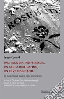 Una leggera indifferenza, un certo disinganno, un lieve disincanto. Le modalità di essere nella mancanza libro di Contardi Sergio; Sias G. (cur.); Manghi M. (cur.)