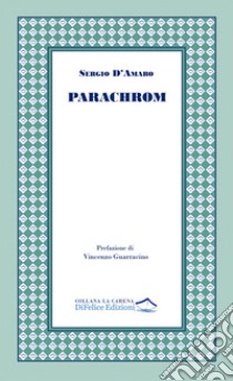 Parachrom. Frammenti e scampoli di tempo libro di D'Amaro Sergio