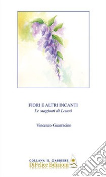 Fiori e altri incanti. Le stagioni di Leucò libro di Guarracino Vincenzo