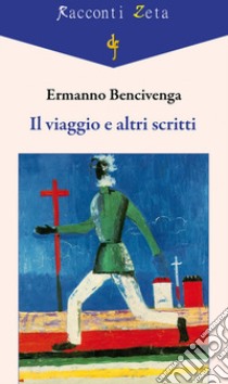 Il viaggio e altri scritti libro di Bencivenga Ermanno