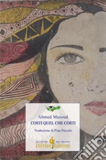 Costi quel che costi libro di Masoud Ahmed