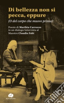 Di bellezza non si pecca, eppure (O del corpo che muove prima) libro di Carrozzo Marthia; Fabi Claudio