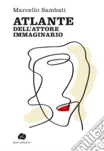 Atlante dell'attore immaginario libro di Sambati Marcello