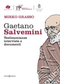 Gaetano Salvemini. Testimonianze, interviste e documenti libro di Grasso Mirko