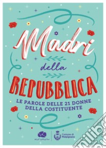 Madri della Repubblica. Le parole delle 21 donne della Costituente libro di Giammaruco A. (cur.); Macrì M. (cur.)