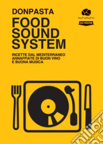 Food Sound System. Ricette dal Mediterraneo annaffiate di buon vino e buona musica libro di Donpasta