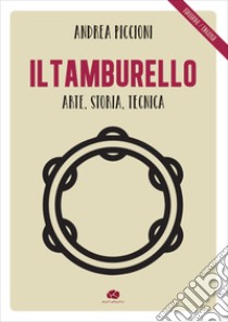 Il tamburello. Arte, storia, tecnica. Ediz. italiana e inglese libro di Piccioni Andrea