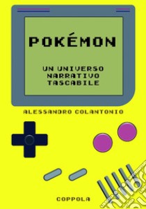 Pokémon. Un universo narrativo tascabile libro di Colantonio Alessandro