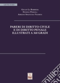 Pareri di diritto civile e di diritto penale illustrati a 360 gradi. Nuova ediz. libro di La Barbiera Giulio; Pergola Daniele; Spagnuolo Vigorita Adriano