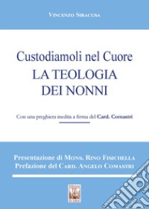 Custodiamoli nel cuore. La teologia dei nonni libro di Siracusa Vincenzo