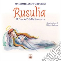 Rusulia. Il «cuntu» della Santuzza. Ediz. multilingue libro di Turturici Massimiliano