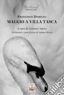 Maggio a Villa Tasca. Ediz. illustrata libro di Domilici Francesco; Arena A. (cur.)