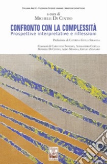 Confronto con la complessità. Prospettive interpretative e riflessioni libro di Di Cintio M. (cur.)