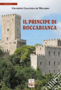 Il principe di Roccabianca libro di Giaconia di Migaido Giuseppe