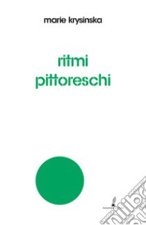 Ritmi pittoreschi. Miraggi, simboli, donne, racconti, resurrezioni libro di Krysinska Marie