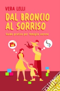 Dal broncio al sorriso. Guida pratica per famiglie serene libro di Lelli Vera; Corona A. (cur.)