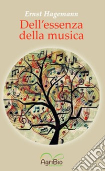 Dell'essenza della musica. Ediz. integrale libro di Hagemann Ernst; Bertaina I. (cur.)