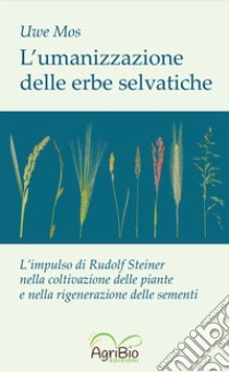 L'umanizzazione delle erbe selvatiche libro di Mos Uwe; Bertaina I. (cur.)