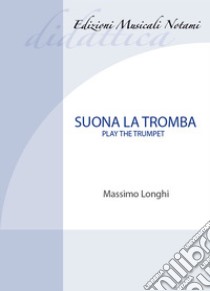 Suona la tromba-Play the trumpet. Metodo. Ediz. bilingue. Con File audio per il download libro di Longhi Massimo