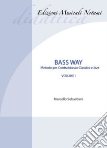 Bass way. Metodo per contrabbasso classico e jazz. Vol. 1 libro di Sebastiani Marcello