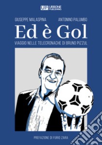 Ed è gol. Viaggio nelle telecronache di Bruno Pizzul libro di Malaspina Giuseppe; Palumbo Antonino