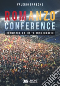 Romanzo conference. Cronistoria di un trionfo europeo libro di Carbone Valerio