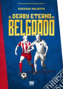 Il derby eterno di Belgrado libro di Paliotto Vincenzo