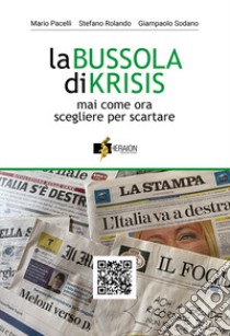 La bussola di Krisis. Mai come ora scegliere per scartare. Con QR Code libro di Pacelli Mario; Rolando Stefano; Sodano Giampaolo