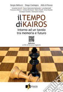 Il tempo di Kairos. Intorno ad un tavolo tra memoria e futuro. Con QR code libro di Bellucci Sergio; Castagno Diego; Di Russo Aldo