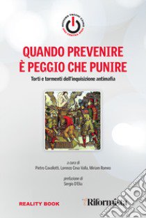 Quando prevenire è peggio che punire. Torti e tormenti dell'inquisizione antimafia libro di Nessuno tocchi Caino (cur.); Cavallotti P. (cur.); Ceva Valla L. (cur.)