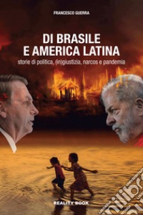 Di Brasile e America Latina. Storie di politica, (in)giustizia, narcos e pandemia libro di Guerra Francesco