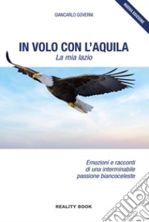 In volo con l'aquila. La mia Lazio libro di Governi Giancarlo