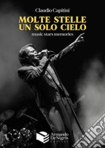 Molte stelle, un solo cielo. Music stars memories libro di Capitini Claudio