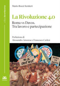 La rivoluzione 4.0 Roma vs Davos. Tra lavoro e partecipazione libro di Bozzi Sentieri Mario