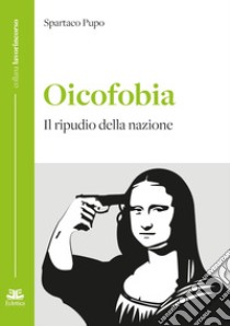 Oicofobia. Il ripudio della nazione libro di Pupo Spartaco