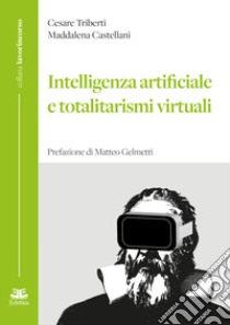 Intelligenza artificiale e totalitarismi virtuali libro di Triberti Cesare; Castellani Maddalena