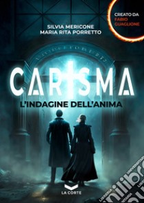 Carisma. L'indagine dell'anima libro di Mericone Silvia; Porretto Maria Rita; Guaglione Fabio